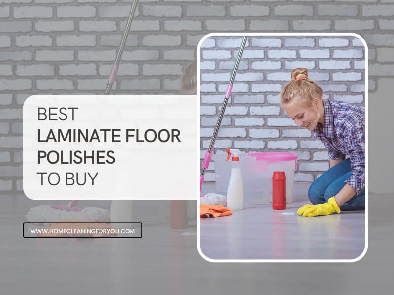 Top 15 Best Laminate Floor Polish to Buy with Reviews 2022