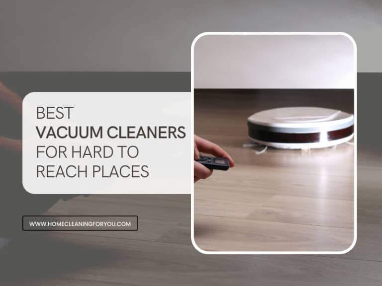 Top 15 Best Vacuum Cleaners for Hard to Reach Places 2024