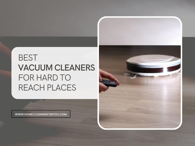 Best Vacuum Cleaners For Hard To Reach Places