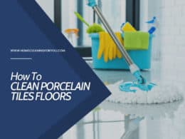 How To Clean Porcelain Tiles Floors