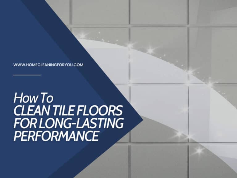 How To Clean Tile Floors For Long-Lasting Performance