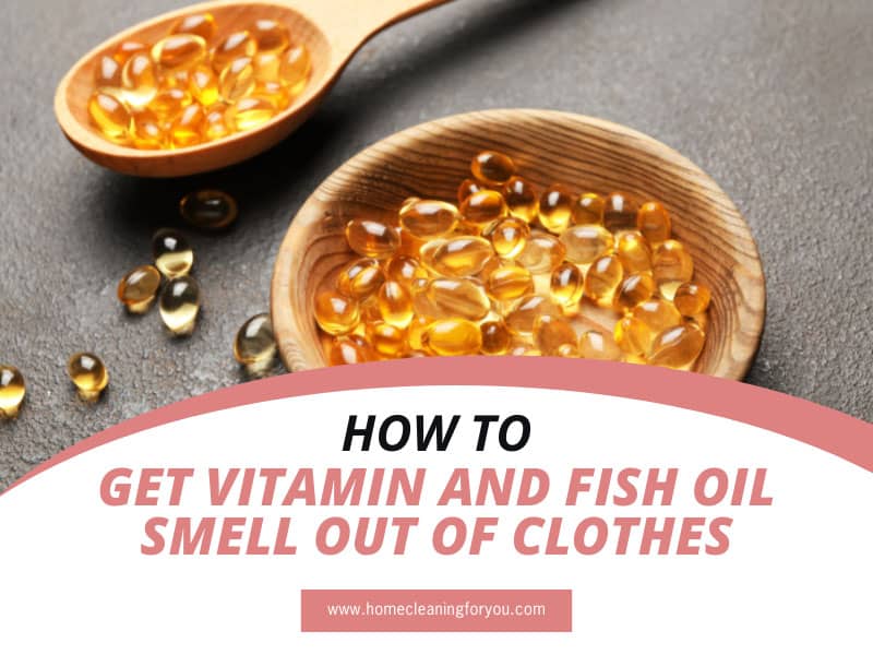 How To Get Vitamin And Fish Oil Smell Out Of Clothes