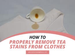 How To Properly Remove Tea Stains From Clothes