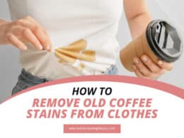 How To Remove Old Coffee Stains From Clothes