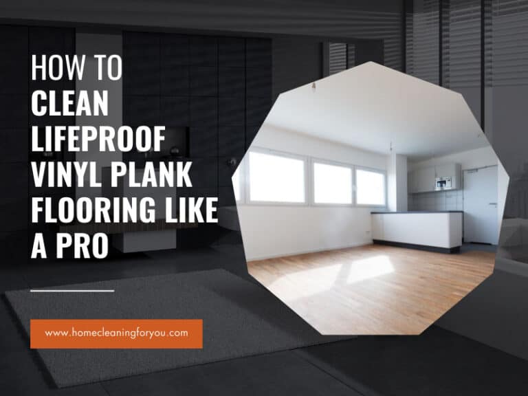 How To Clean LifeProof Vinyl Plank Flooring Like A Pro 2024
