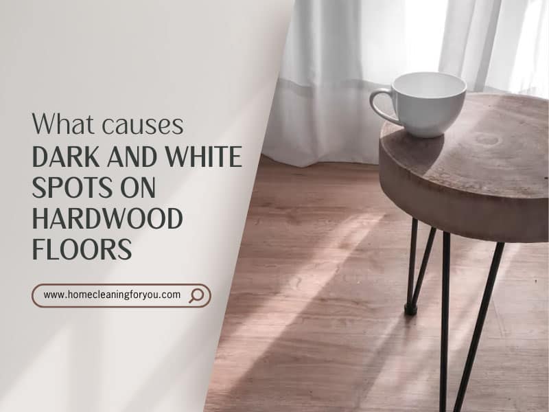 Causes Dark And White Spots On Hardwood Floors