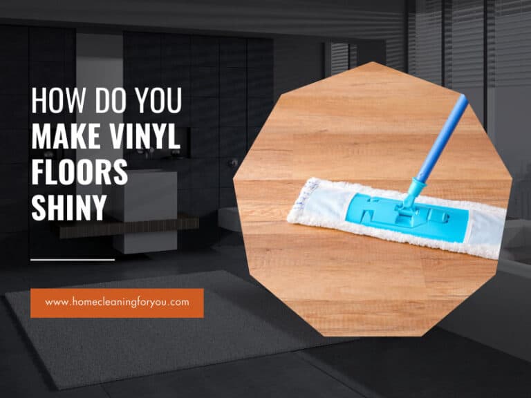 How Do You Make Vinyl Floors Shiny: The Best Guide of 2024