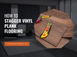 How To Stagger Vinyl Plank Flooring