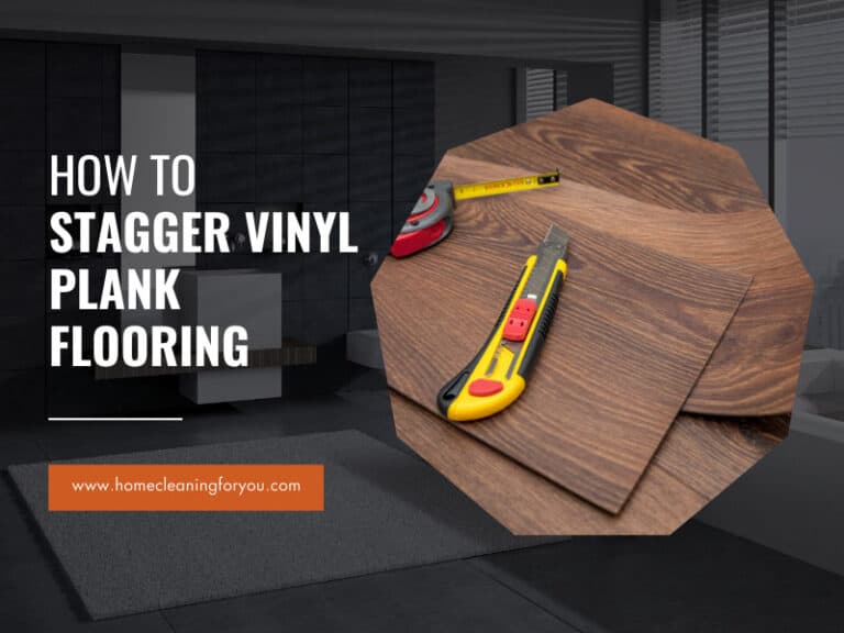 How To Stagger Vinyl Plank Flooring: The Complete Guide 2024