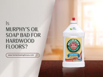 Is Murphys Oil Soap Bad For Hardwood Floors