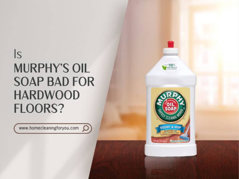 Is Murphy’s Oil Soap Bad For Hardwood Floors? 2024 Amazing Truths